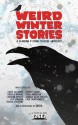 Weird Winter Stories: a Sparrow and Crowe Yuletide anthology - Christa Nahhas, Chris Anderson, Teresa Tulipano, David Accampo, Jeremy Rogers, Jay Stringer, Caroline Pruett, Joshua Alan Doetsch, Paul Montgomery, Breed