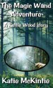 The Magic Wand Adventure (A Keltie Wood story) - Katie McKintie, Julie Reilly