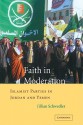 Faith in Moderation: Islamist Parties in Jordan and Yemen - Jillian Schwedler