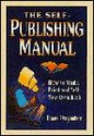 The Self Publishing Manual: How To Write, Print And Sell Your Own Book - Dan Poynter