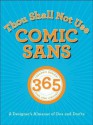 Thou Shall Not Use Comic Sans: A Designer's Almanac of Dos and Don'ts - Sean Adams