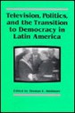 Television, Politics, And The Transition To Democracy In Latin America - Thomas E. Skidmore