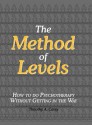 The Method of Levels: How to Do Psychotherapy Without Getting in the Way - Timothy A. Carey