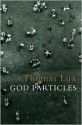 God Particles: Poems - Thomas Lux