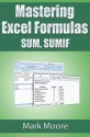 Mastering Excel Formulas SUM, SUMIF - Mark Moore