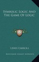 Symbolic Logic And The Game Of Logic - Lewis Carroll