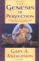 The Genesis of Perfection: Adam and Eve in Jewish and Christian Imagination - Gary A. Anderson