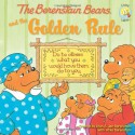 The Berenstain Bears and the Golden Rule - Stan Berenstain, Jan Berenstain, Mike Berenstain