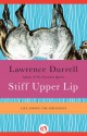 Stiff Upper Lip: Life Among the Diplomats - Lawrence Durrell, Nicolas Bentley