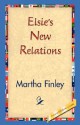 Elsie's New Relations - Martha Finley