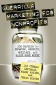 Guerrilla Marketing for Nonprofits: 250 Tactics to Promote, Motivate, and Raise More Money - Jay Conrad Levinson, Chris Forbes, Frank Adkins