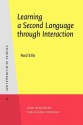 Learning a Second Language Through Interaction - Rod Ellis, Sandra Fotos, Yoshihiro Tanaka, A. Yamazaki, Qien He, Rick Heimbach, Hide Takashima