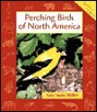 Perching Birds of North America (Animals in Order) - Sara Swan Miller