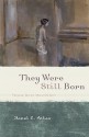 They Were Still Born: Personal Stories about Stillbirth - Janel C. Atlas, Amy L. Abbey, Nina Bennett, Elizabeth McCracken, Marion Flores