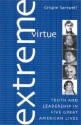 Extreme Virtue: Truth and Leadership in Five Great American Lives - Crispin Sartwell