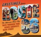 Greetings from Route 66: The Ultimate Road Trip Back Through Time Along America's Main Street - Michael Karl Witzel, Jim Hinckley, Kerrick James, Lee Klancher, Kathy Weiser, Andreas Feininger