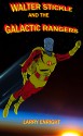 Walter Stickle and the Galactic Rangers - Larry Enright