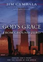 God's Grace from Ground Zero: Seeking God's Heart for the Future of Our World - Jim Cymbala, Stephen Sorenson