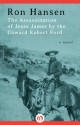 The Assassination of Jesse James by the Coward Robert Ford: A Novel - Ron Hansen