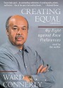 Creating Equal: My Fight Against Race Preferences - Ward Connerly, Ward Connely