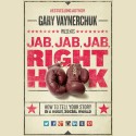 Jab, Jab, Jab, Right Hook: How to Tell Your Story in a Noisy Social World - Gary Vaynerchuk