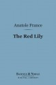 The Red Lily (Barnes & Noble Digital Library) - Anatole France, Winifred Stephens