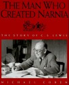 The Man Who Created Narnia: The Story of C. S. Lewis - Michael Coren