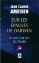 Sur les épaules de Darwin : Les battements du temps - Jean-Claude Ameisen