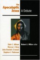 The Apocalyptic Jesus: A Debate - Dale C. Allison Jr., Marchus J. Borg, John Dominic Crossan, Stephen J. Patterson, Robert J. Miller