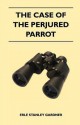 The Case of the Perjured Parrot - Erle Stanley Gardner