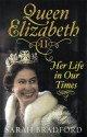 Queen Elizabeth II: Her Life in Our Times - Sarah Bradford