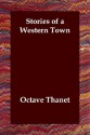 Stories of a Western Town - Octave Thanet