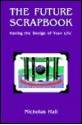 The Future Scrapbook: Having the Design of Your Life - Nicholas Hall