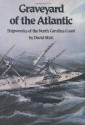 Graveyard of the Atlantic: Shipwrecks of the North Carolina Coast - David Stick