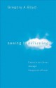 Seeing Is Believing: Experience Jesus Through Imaginative Prayer - Gregory A. Boyd