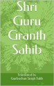 Shri Guru Granth Sahib - Guru Nanak, Guru Angad, Guru Amar Das, Guru Arjan, Guru Tegh Bahadur, Guru Gobind Singh