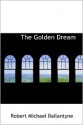 The Golden Dream - R.M. Ballantyne