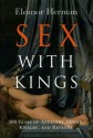 Sex With Kings: 500 Years of Adultery, Power, Rivalry, & Revenge - Eleanor Herman