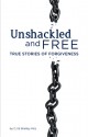 Unshackled and Free: True Stories of Forgiveness - C.J. Hitz, Shelley Hitz