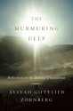 The Murmuring Deep: Reflections on the Biblical Unconscious - Avivah Gottlieb Zornberg