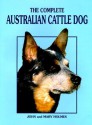 The Complete Australian Cattle Dog - John Holmes, Mary Holmes