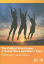 The Critical Practitioner in Social Work and Health Care - Sandy Fraser, Sarah Matthews