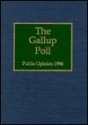 The 1996 Gallup Poll: Public Opinion - George H. Gallup Jr.