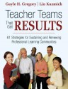 Teacher Teams That Get Results: 61 Strategies for Sustaining and Renewing Professional Learning Communities - Gayle H. Gregory