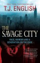 The Savage City: Race, Murder and a Generation on the Edge - T.J. English