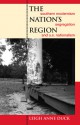 The Nation's Region: Southern Modernism, Segregation, and U.S. Nationalism - Leigh Anne Duck