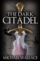 The Dark Citadel - Michael Wallace