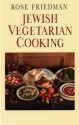 Jewish Vegetarian Cooking: An Irresistible Choice for Those Who Love Good Food - Rose D. Friedman