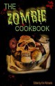 The Zombie Cookbook - Kim Richards, Lisa Haselton, Karina L. Fabian, Cinsearae S., Scott Virtes, Dawn Marshallsay, Lin Neiswender, Kate Sender, Becca Butcher, Carla Girtman