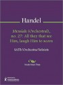 Messiah (Orchestral), no. 27: All they that see Him, laugh Him to scorn - Georg Friedrich Händel